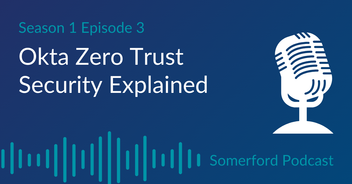 Okta Zero Trust Security Explained - The Somerford Podcast - Somerford ...