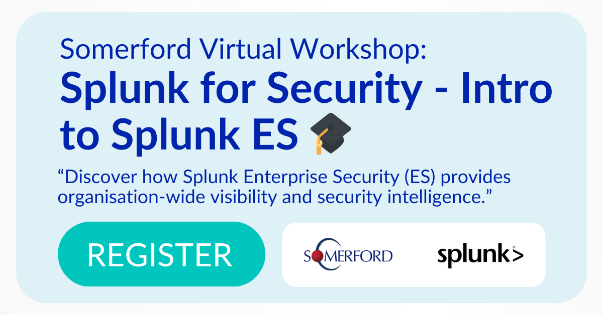 Splunk Enterprise Security (ES) Discovery Workshop - Somerford Associates