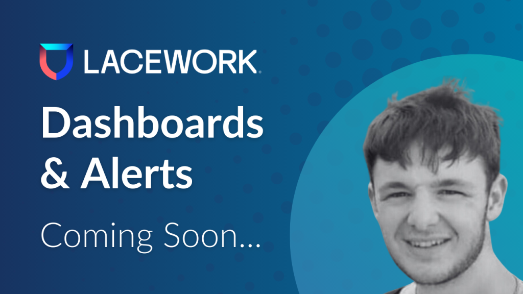 Lacework Explained Series - Dashboards & Alerts