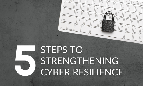 5 Steps to Strengethening Cyber Resiliency